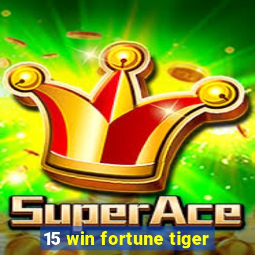 15 win fortune tiger